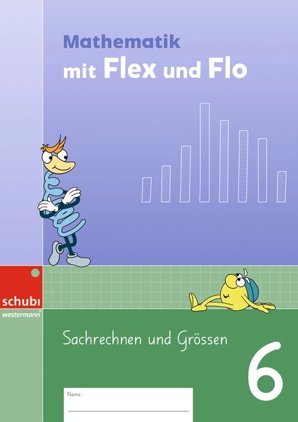 Flex und Flo Mathe, Themenheft Sachrechn en und Grössen 6, SPEZIALBESTELLUNG, ers