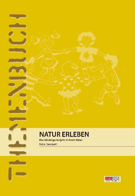 Natur erleben - Das Kindergartenjahr in freier Natur