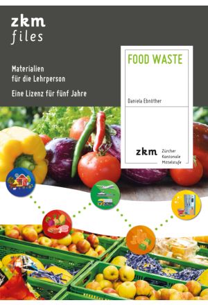 Food Waste, Kommentar für Lehrpersonen 5-Jahres-Lizenz