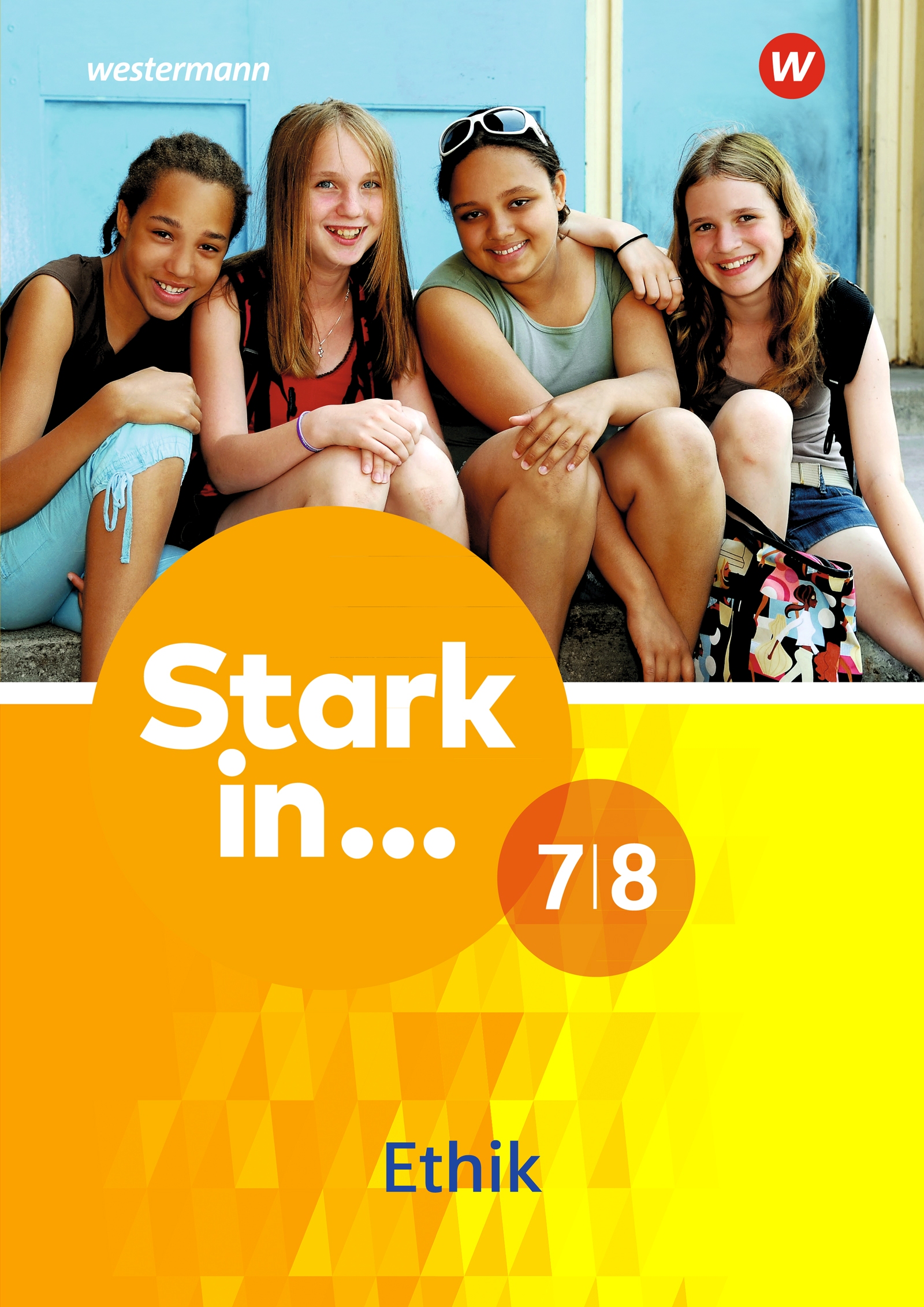 Stark in ... 7/8 Ethik, Themenheft für Schülerinnen und Schüler
