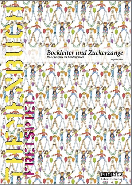 Bockleiter und Zuckerzange - Das Frei- spiel im Kindergarten