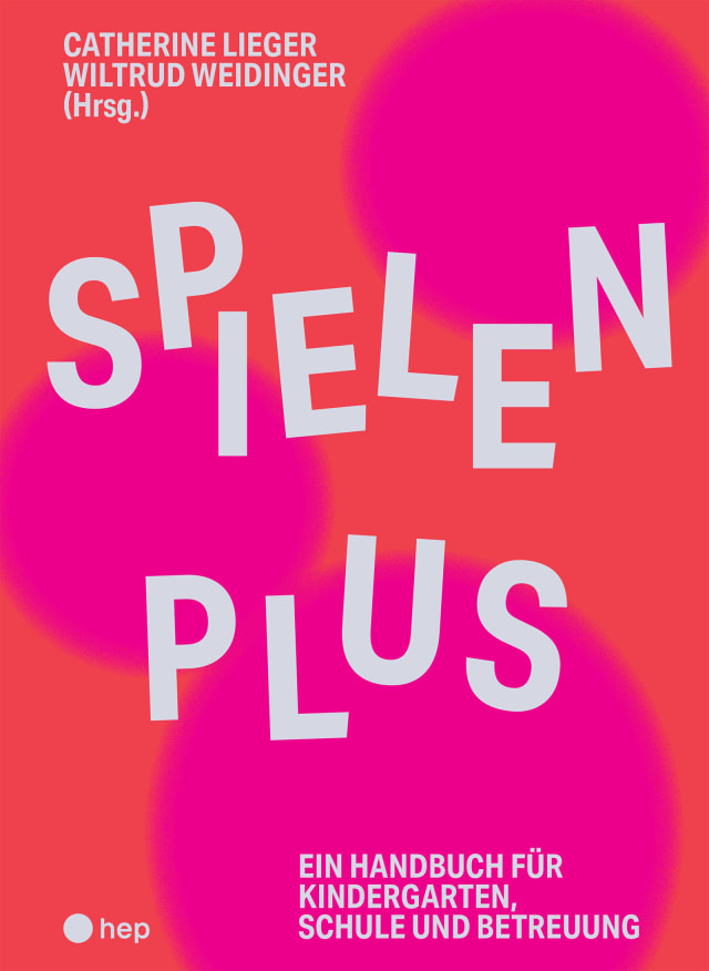 Spielen plus - ein Handbuch für Kindergarten, Schule und Betreuung